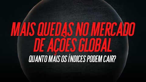 Mais quedas no mercado de ações global... quanto mais os índices podem cair?