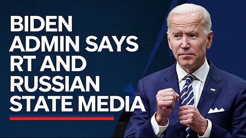 Biden admin says RT and Russian state media