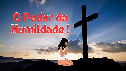 O Poder da Humildade !