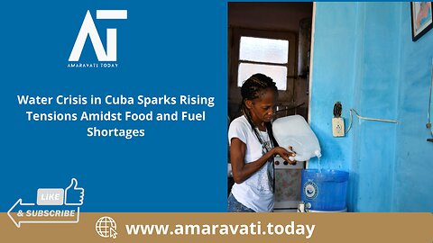 Water Crisis in Cuba Sparks Rising Tensions Amidst Food and Fuel Shortages | Amaravati Today