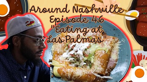 AROUND NASHVILLE - EP: 46 - EATING AT LAS PALMAS ON ANTIOCH PK, IN NASHVILLE - MORE MEXICAN FOOD