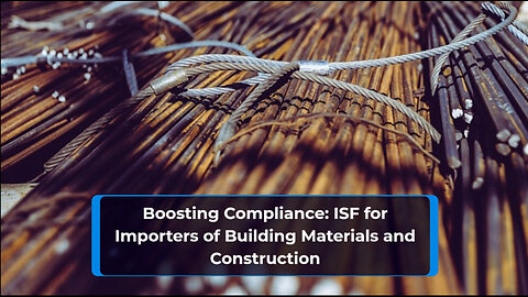 Mastering ISF Compliance for Importers of Building Materials