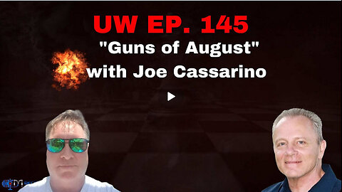 Unrestricted Warfare Ep. 145 | "Guns of August" with Joe Cassarino