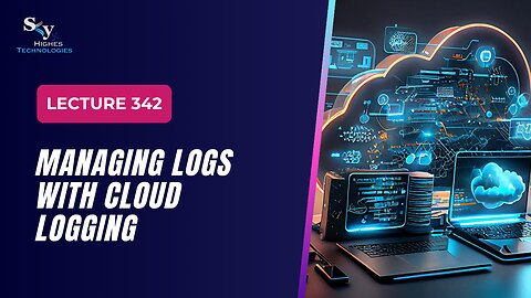 342 Managing Logs with Cloud Logging Google Cloud Essentials | Skyhighes | Cloud Computing