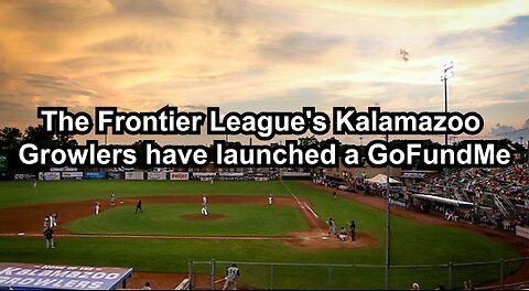 The Frontier League's Kalamazoo Growlers have launched a GoFundMe