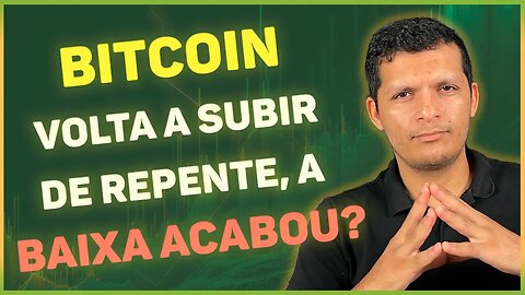 BITCOIN VOLTA A SUBIR DE REPENTE, A BAIXA ACABOU?