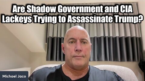 Michael Jaco SHOCKING: Are Shadow Government and CIA Lackeys Trying to Assassinate Trump?