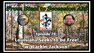 From Steal to Secession AM - Ep. 28: Louisiana Seeks to be Free!