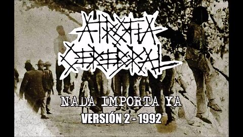 ATROFIA CEREBRAL – ‘Nada Importa Ya’ – Versión 2 (Sesión 1992)