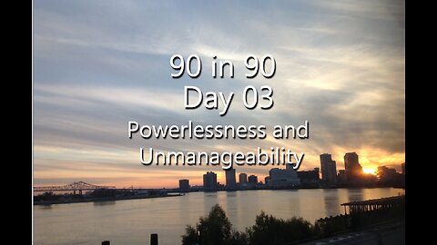 90 in 90 Day 03 - Powerlessness and Unmanageability