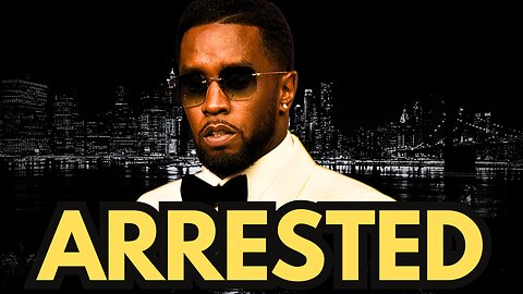 Sean 'Diddy' Combs ARRESTED! Details You Need To Know