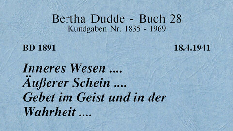 BD 1891 - INNERES WESEN .... ÄUSSERER SCHEIN .... GEBET IM GEIST UND IN DER WAHRHEIT ....