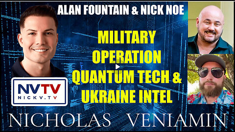 Alan Fountain & Nick Noe Discuss Military Operation, Quantum & Ukraine with Nicholas Veniamin