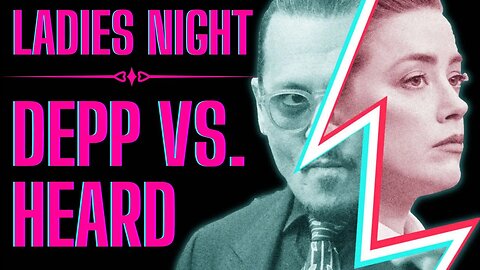 Ladies Night LIVE! | Johnny Depp Vs. Amber Heard Breakdown & Analysis