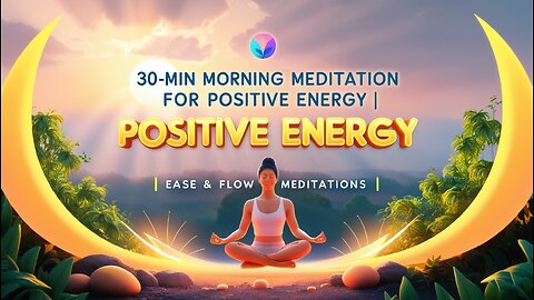 🌞 30-Min Morning Meditation for Positive Energy | Ease & Flow Meditations 🌞