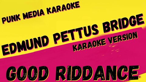 GOOD RIDDANCE ✴ EDMUND PETTUS BRIDGE ✴ KARAOKE INSTRUMENTAL ✴ PMK