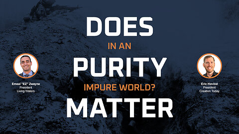 Does Purity Matter in an Impure World? | Eric Hovind & Emeal "EZ" Zwayne | Creation Today Show #390