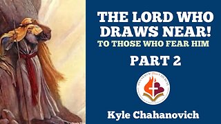 The Lord Who Draws Near Pt.2 - Kyle Chahanovich 26 September 2024