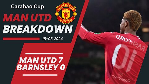 Man Utd Super 7! Manchester United 7 0 Barnsley Analysis - Carabao Cup