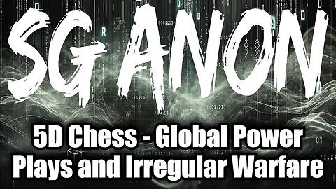 SG Anon DISCLOSURE- 5D Chess - Global Power Plays and Irregular Warfare!