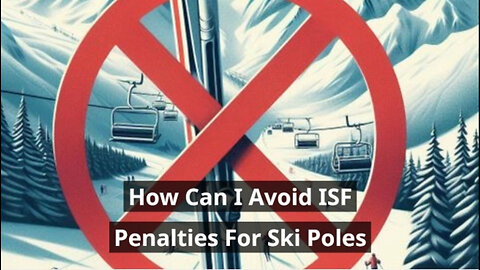 Mastering ISF Compliance: How to Avoid Penalties for Importing Ski Poles