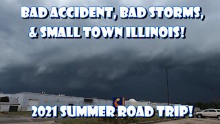 Bad Accidents, Bad Storms, & Small Town Illinois! 2021 Summer Road Trip!