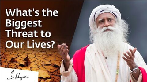 What's the Biggest Threat to Our Lives? | Sadhguru