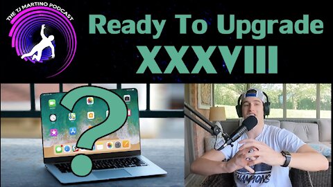 Ready To Upgrade | Ep. XXXVIII