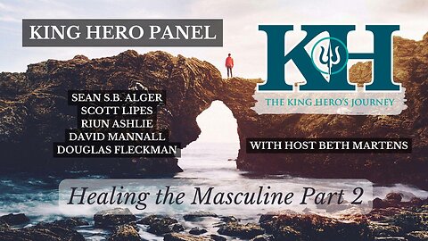 Healing the Masculine - Part 2 [King Hero Panel]