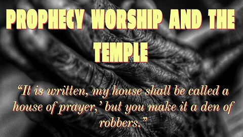 How are Prophecy Worship and The Temple related?