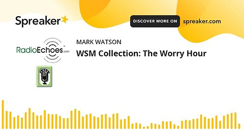 WSM Collection: The Worry Hour (made with Spreaker)