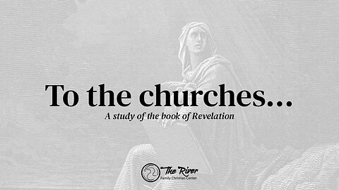 TO THE CHURCHES: A Study of the Book of Revelation| Pastor Becky Wagner | The River FCC | 8.20.2023