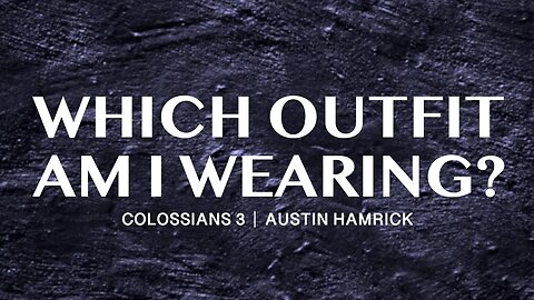 Which Outfit Am I Wearing? | Colossians 3 | Austin Hamrick