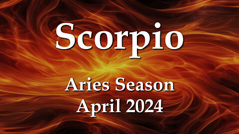 Scorpio - Aries Season April 2024