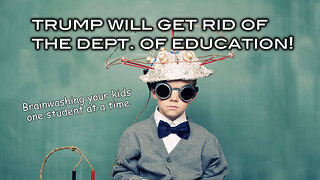 Trump Will Get Rid of the Dept. of Education!