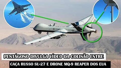 Pentágono Divulga Vídeo Da Colisão Entre Caça Russo Su-27 E Drone MQ-9 Reaper Dos EUA