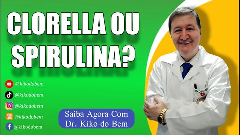 CLORELA OU SPIRULINA? SAIBA AGORA COM Dr. KIKO DO BEM