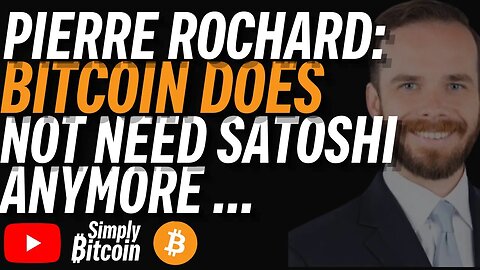 PIERRE ROCHARD: Bitcoin Doesn't Need Satoshi