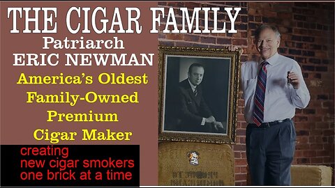 Cigar Family, with Eric Newman, Patriarch of America's Oldest Family-Owned Premium Cigar Maker