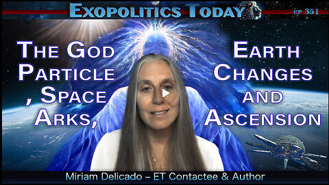 The God Particle, Space Arks, Earth Changes and Ascension: An Interview with Miriam Delicado