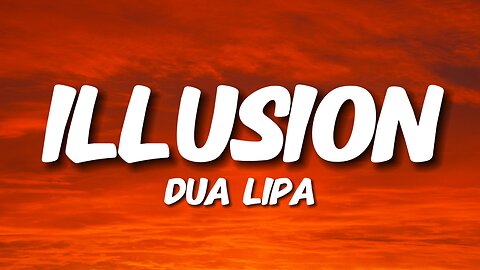 Dua Lipa - Illusion (Lyrics)