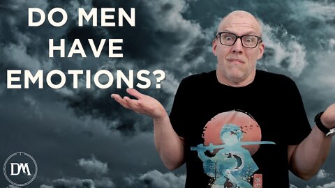 Do Men Have Emotions?