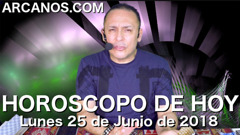 HOROSCOPO DE HOY ARCANOS Lunes 25 de Junio de 2018