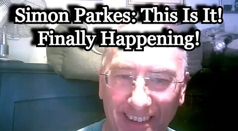 Simon Parkes SHOCKING intel- This Is It! Finally Happening!