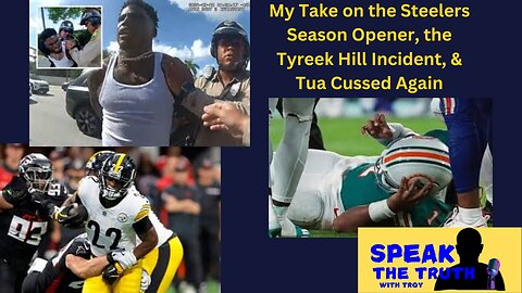 Episode 45: My Take on the Steelers Opener, the Tyreek Hill incident, & Tua Concussed Again