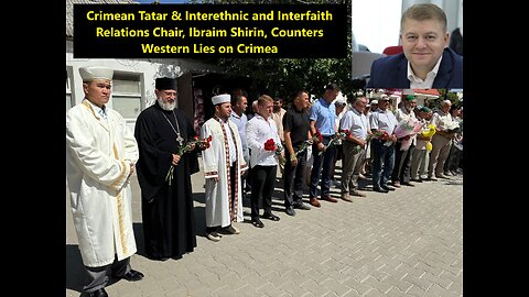 Crimean Tatar & Interfaith Relations Chair, Ibraim Shirin, Counters Western Lies on Crimea