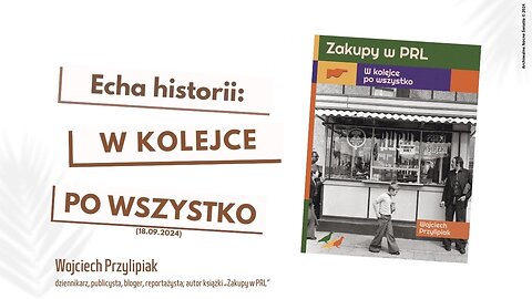 Echa historii: W kolejce po wszystko (18.09.2024)