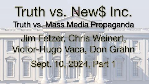 Truth vs. NEW$, Inc Part 1 (10 September 2024) with Don Grahn, Victor-Hugo Vaca, and Chris Weinert