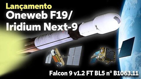 LANÇAMENTO DO FOGUETE FALCON 9 B1063.11 COM SATÉLITES ONEWEB F19 E IRIDIUM NEXT 9