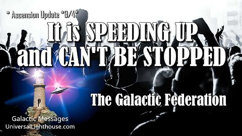 * Ascension Update *9/4* It is SPEEDING UP and CAN'T BE STOPPED ~ The Galactic Federation